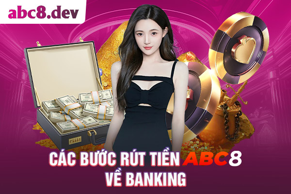 Chi tiết các bước rút tiền ABC8 về banking