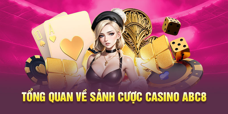 Thông tin tổng quan về sảnh cược casino ABC8