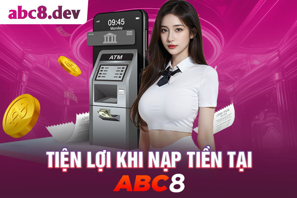 Những ưu điểm khi nạp tiền tại ABC8