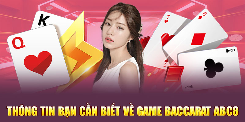 Một số thông tin bạn cần biết về game baccarat Abc8