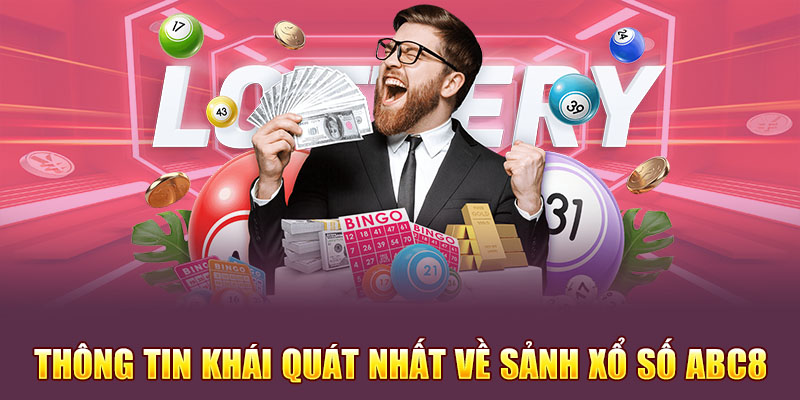 Những thông tin khái quát nhất về sảnh xổ số Abc8 